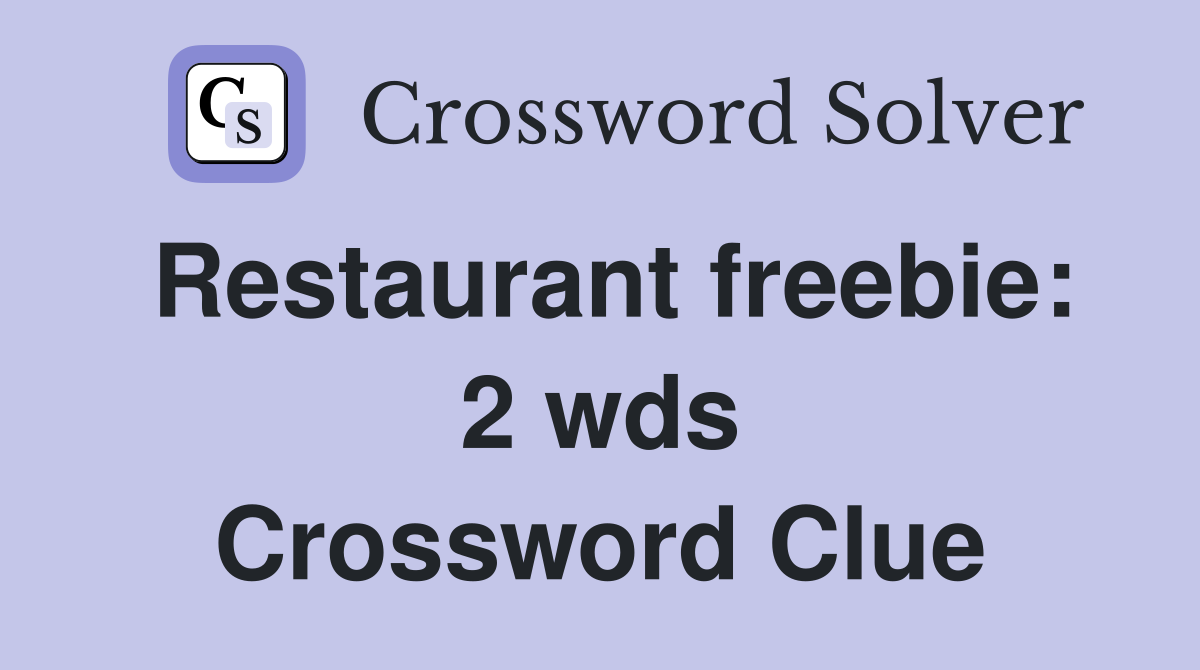 Restaurant freebie 2 wds. Crossword Clue Answers Crossword Solver